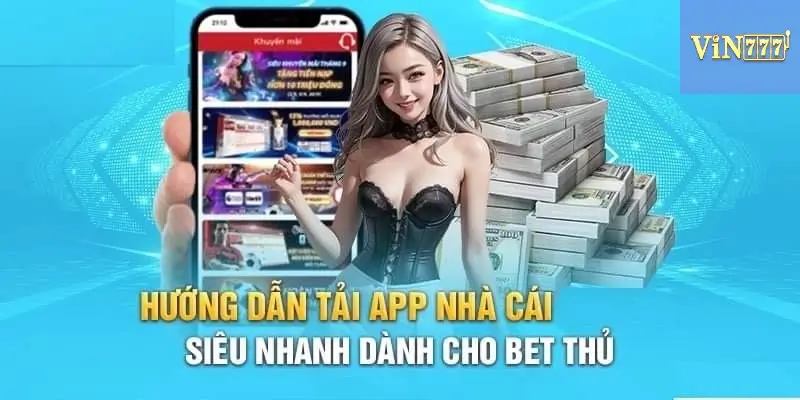 Hướng dẫn tải app Vin777 siêu nhanh cho cược thủ